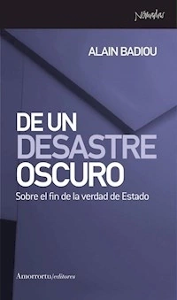 DE UN DESASTRE OSCURO SOBRE EL FIN DE LA VERDAD DE - BADIOU ALAIN