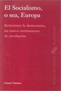 EL SOCIALISMO O SEA EUROPA REINVENTAR LA DEMOCRACI - GIANNI VATTIMO