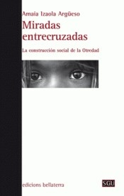 MIRADAS CRUZADAS: LA CONSTRUCCION SOCIAL DE LA OTR - AMAIA IZAOLA ARGUESO