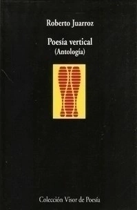POESIA VERTICAL ANTOLOGIA - JUARROZ ROBERTO