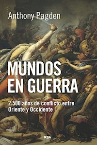 MUNDOS EN GUERRA 2500 AÑOS DE CONFLICTOS - ANTHONY PAGDEN