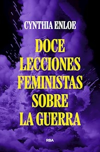 DOCE LECCIONES FEMINISTAS SOBRE LA GUERRA - CYNTHIA ENLOE