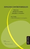 ESPACIOS CONTROVERSIALES CAMBIO MODELO FILOSOFICO - NUDLER OSCAR Y OTROS