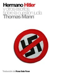 HERMANO HITLER Y OTROS ESCRITOS SOBRE CUESTION JUD - THOMAS MANN