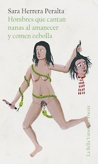 HOMBRES QUE CANTAN NANAS AL AMANECER Y COMEN CEBOL - SARA HERRERA PERALTA