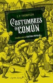 COSTUMBRES EN COMUN ESTUDIOS SOBRE LA CULTURA POPULAR - EDWARD PALMER THOMPSON