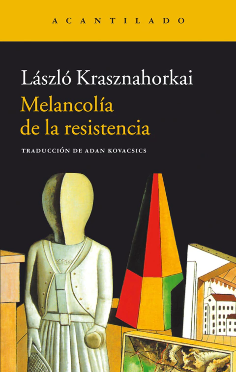 MELANCOLIA DE LA RESISTENCIA - LASZLO KRASZNAHORKAI