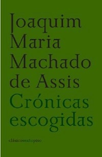 CRONICAS ESCOGIDAS MACHADO DE ASSIS - JOAQUIM MACHADO DE ASSIS