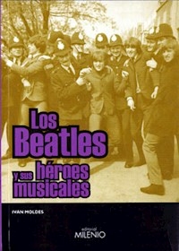 LOS BEATLES Y SUS HEROES MUSICALES - IVAN MOLDES