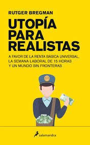 UTOPÍA PARA REALISTAS RENTA BÁSICA UNIVERSAL - BREGMAN RUTGER