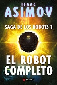 EL ROBOT COMPLETO SAGA DE LOS ROBOTS 1 - ISAAC ASIMOV