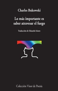 LO MAS IMPORTANTE ES SABER ATRAVESAR EL FUEGO - BUKOWSKI CHARLES