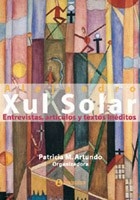 ENTREVISTAS ARTICULOS Y TEXTOS INEDITOS - XUL SOLAR ALEJANDRO