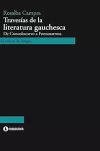 TRAVESIAS DE LA LITERATURA GAUCHESCA - CAMPRA ROSALBA