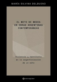 EL MITO DE MEDEA EN OBRAS ARGENTINAS CONTEMPORANEA - MARIA SILVINA DELBUENO