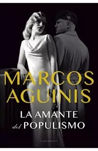 LA AMANTE DEL POPULISMO - AGUINIS MARCOS