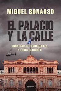 EL PALACIO Y LA CALLE - MIGUEL BONASSO