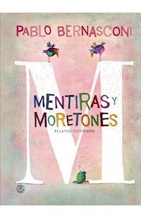 MENTIRAS Y MORETONES TAPA DURA - PABLO BERNASCONI