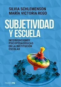SUBJETIVIDAD Y ESCUELA INTERVENCIONES PSICOPEDAGOG - SILVIA SCHLEMENSON MARIA REGO