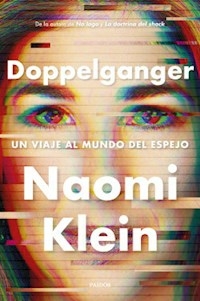 DOPPELGANGER UN VIAJE AL MUNDO DEL ESPEJO - NAOMI KLEIN