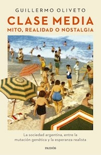 CLASE MEDIA MITO REALIDAD O NOSTALGIA - GUILLERMO OLIVETO