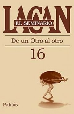SEMINARIO 16 DE UN OTRO AL OTRO - LACAN JACQUES
