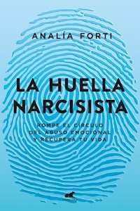 LA HUELLA NARCISISTA - ANALIA FORTI