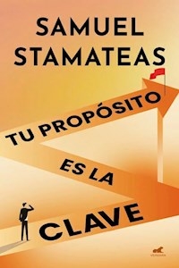 TU PROPOSITO ES LA CLAVE - SAMUEL STAMATEAS