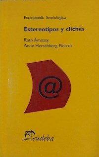 ESTEREOTIPOS Y CLICHES ENCICLOPEDIA SEMIOLOGICA - AMOSSY HERSCHBERG PI
