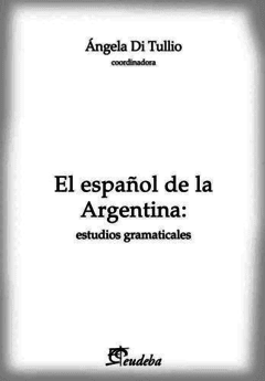 ESPAÑOL DE LA ARGENTINA ESTUDIOS GRAMATICALES - DI TULLIO ÁNGELA
