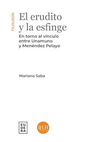 EL ERUDITO Y LA ESFINGE VINCULO ENTRE UNAMUNO Y ME - MARIANO SABA