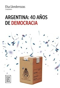 ARGENTINA 40 AÑOS DE DEMOCRACIA - ELSA LLENDERROZAS