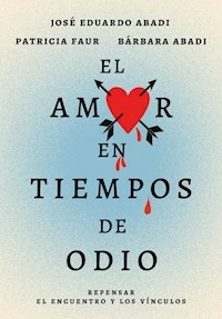 EL AMOR EN TIEMPOS DE ODIO - JOSE ABADI PATRICIA FAUR