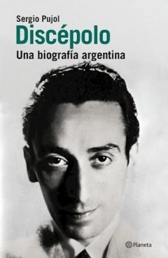 DISCEPOLO UNA BIOGRAFIA ARGENTINA - PUJOL SERGIO