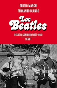 THE BEATLES TOMO 1 DESDE EL COMIENZO - SERGIO MARCHI FERNANDO BLANCO