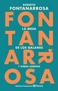 LA MESA DE LOS GALANES Y OTROS CUENTOS - FONTANARROSA ROBERTO