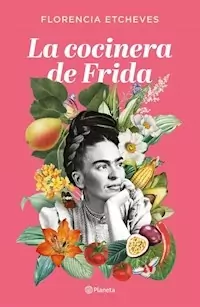LA COCINERA DE FRIDA - ETCHEVES FLORENCIA