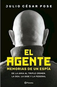 EL AGENTE MEMORIAS DE UN ESPIA - JULIO CESAR POSE