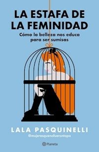 LA ESTAFA DE LA FEMINIDAD - LALA PASQUINELLI