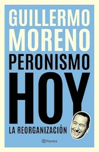 PERONISMO HOY LA REORGANIZACION - GUILLERMO MORENO