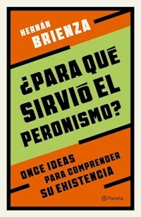 PARA QUE SIRVIO EL PERONISMO? - HERNAN BRIENZA