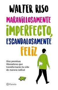 MARAVILLOSAMENTE IMPERFECTO ESCANDALOSAMENTE FELIZ - WALTER RISO