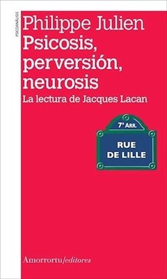PSICOSIS PERVERSIÓN NEUROSIS LECTURA JACQUES LACAN - JULIEN PHILIPPE