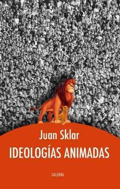 IDEOLOGIAS ANIMADAS - SKLAR JUAN