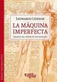 MAQUINA IMPERFECTA LA ENSAYOS DEL CUERPO EN PSICOANÁLISIS, LEIBSON LEONARDO