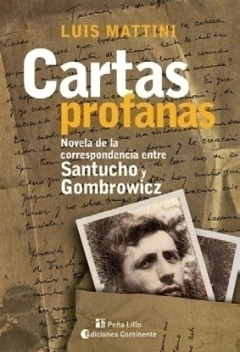 CARTAS PROFANAS CORRESPONDENCIA SANTUCHO GOMBROWIC - MATTINI LUIS