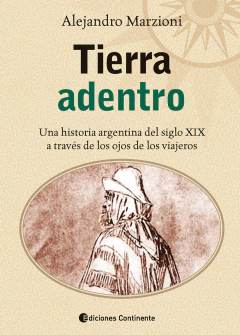TIERRA ADENTRO UNA HISTORIA ARGENTINA DEL SIGLO XI - ALEJANDRO MARZIONI