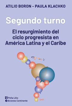 SEGUNDO TURNO EL RESURGIMIENTO DEL CICLO PROGRESISTA EN AMERICA LATINA Y EL CARIBE - ATILIO BORON PAULA KLACHKO
