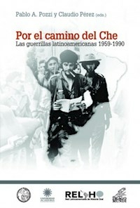 POR EL CAMINO DEL CHE GUERRILLAS 1959 1990 - PABLO POZZI CLAUDIO PEREZ EDIT