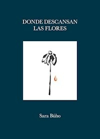 DONDE DESCANSAN LAS FLORES - SARA BUHO